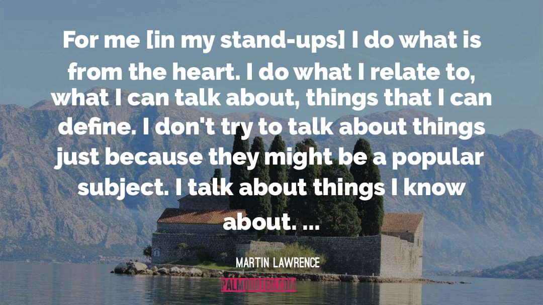 Martin Lawrence Quotes: For me [in my stand-ups]