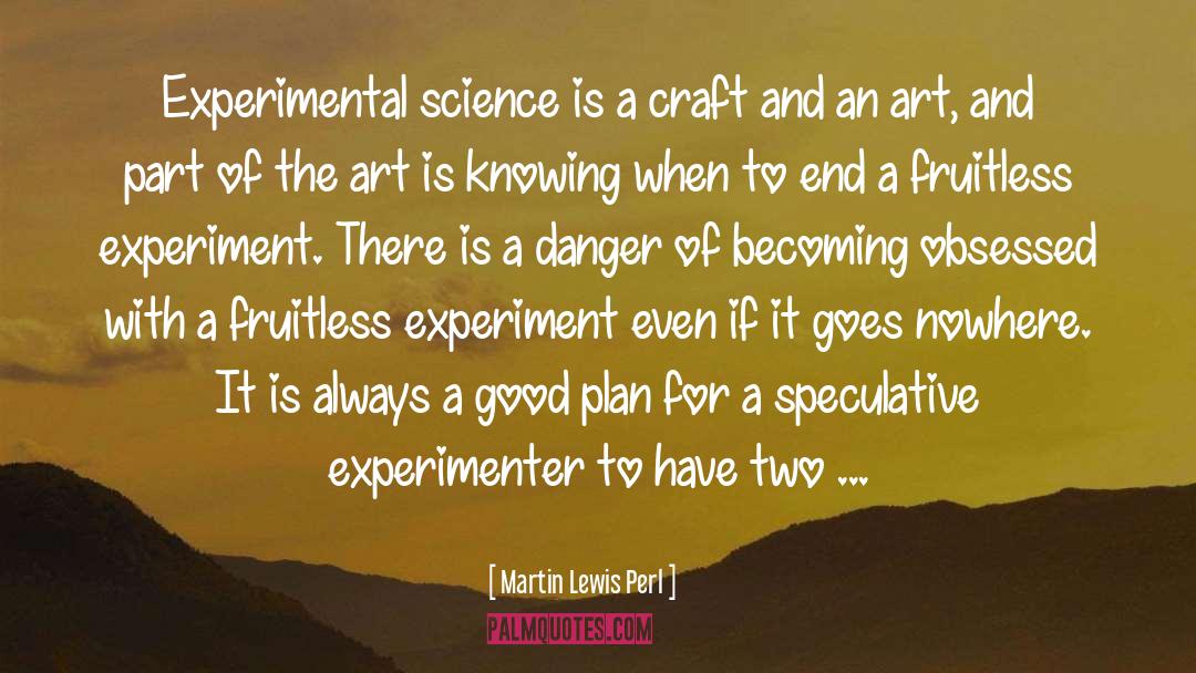 Martin Lewis Perl Quotes: Experimental science is a craft