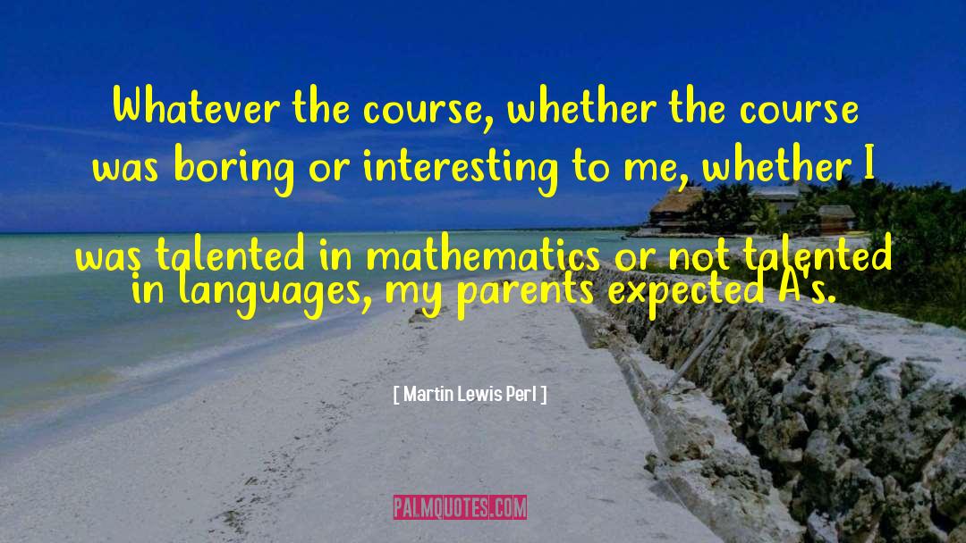 Martin Lewis Perl Quotes: Whatever the course, whether the