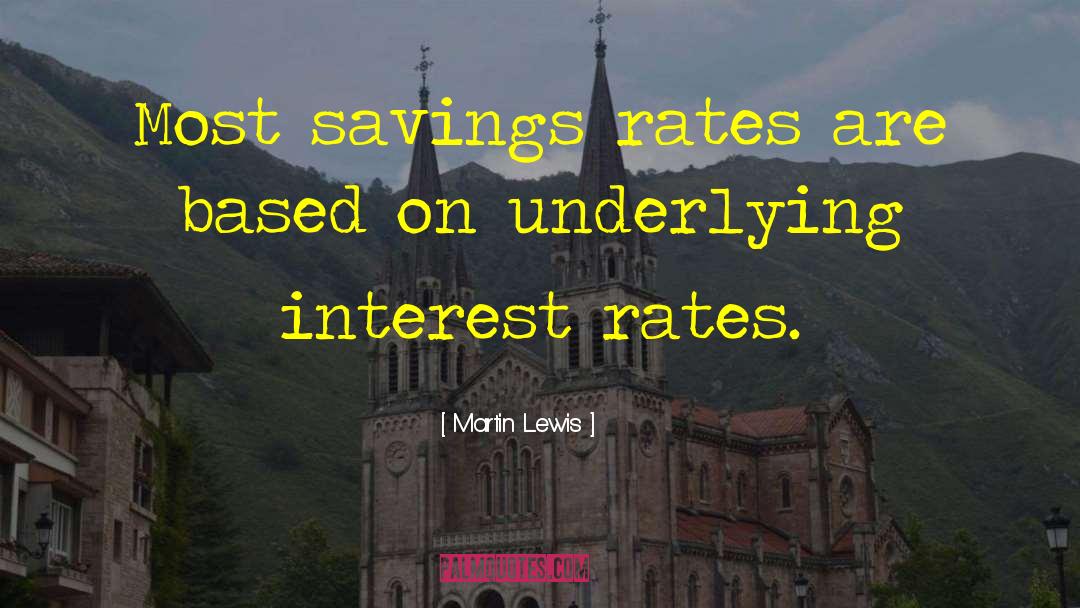 Martin Lewis Quotes: Most savings rates are based