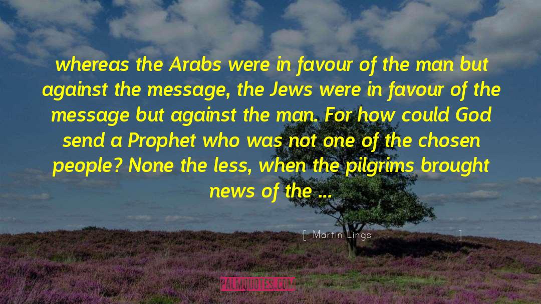 Martin Lings Quotes: whereas the Arabs were in