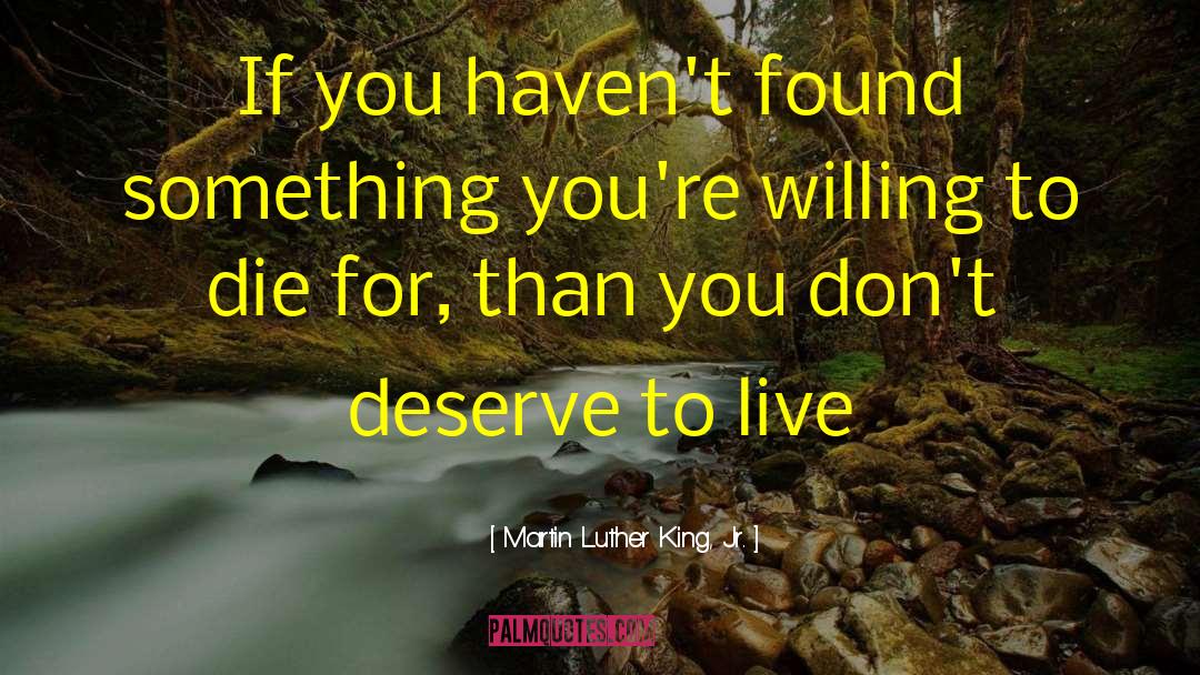 Martin Luther King, Jr. Quotes: If you haven't found something