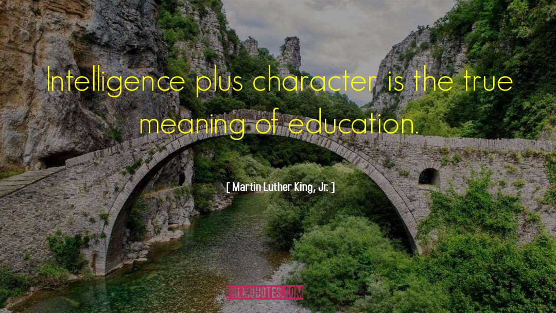 Martin Luther King, Jr. Quotes: Intelligence plus character is the