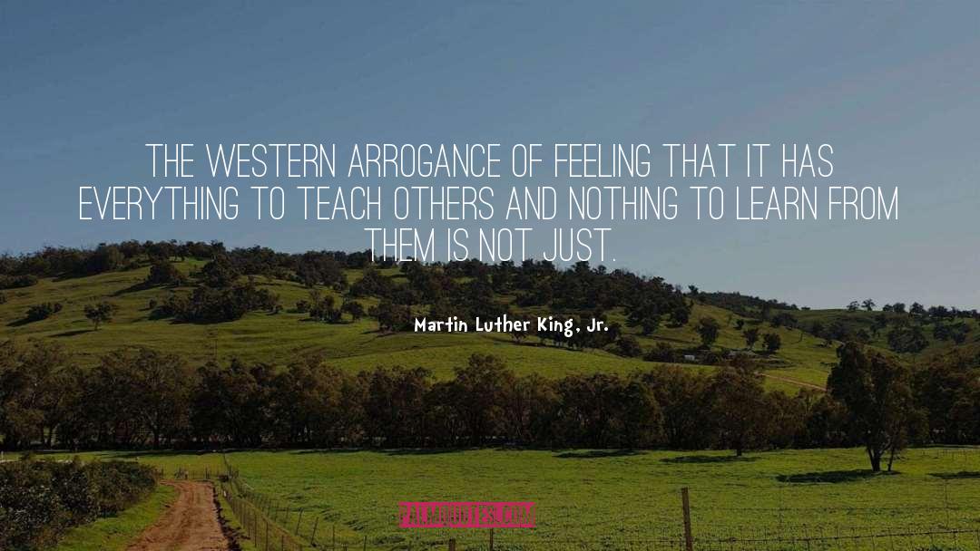 Martin Luther King, Jr. Quotes: The Western arrogance of feeling