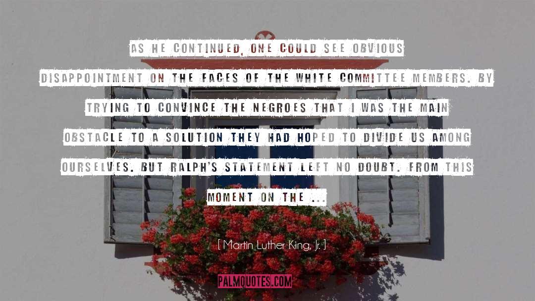 Martin Luther King, Jr. Quotes: As he continued, one could