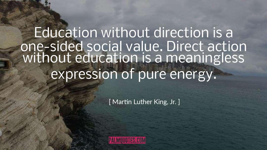 Martin Luther King, Jr. Quotes: Education without direction is a