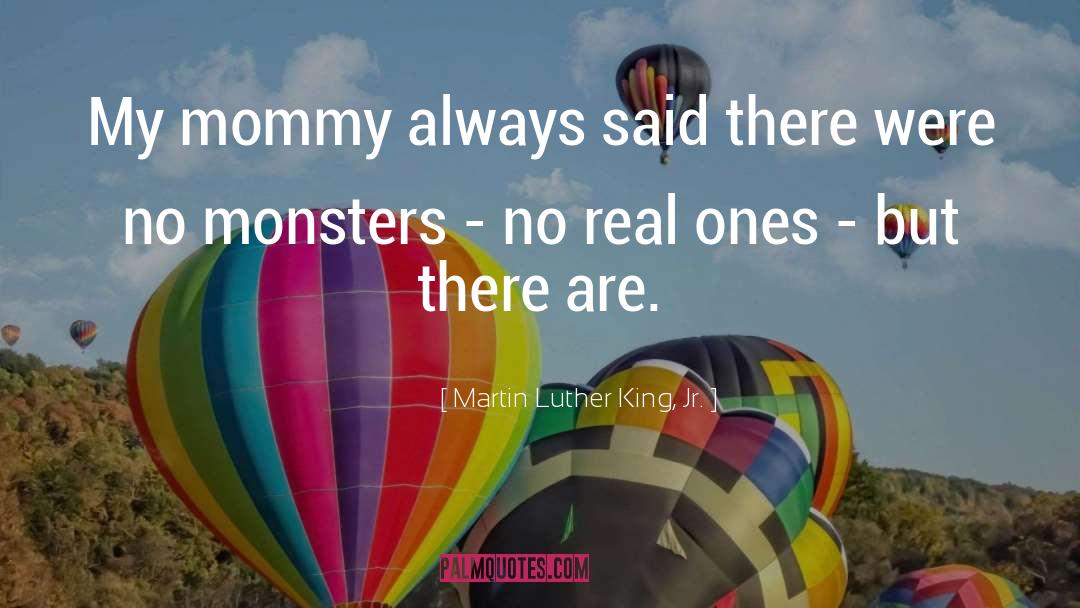 Martin Luther King, Jr. Quotes: My mommy always said there