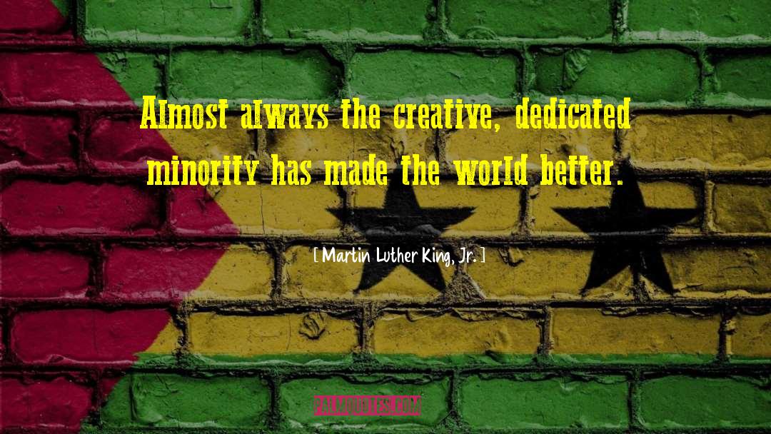 Martin Luther King, Jr. Quotes: Almost always the creative, dedicated