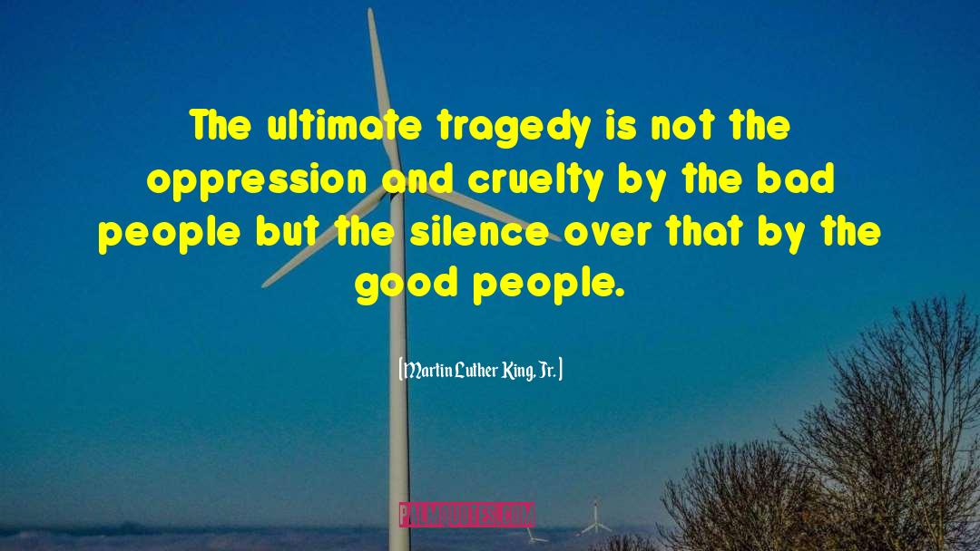 Martin Luther King, Jr. Quotes: The ultimate tragedy is not