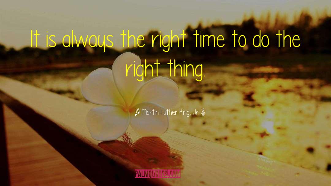 Martin Luther King, Jr. Quotes: It is always the right