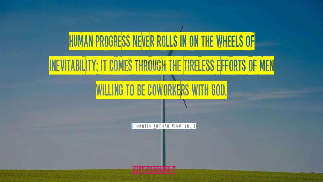 Martin Luther King, Jr. Quotes: Human progress never rolls in