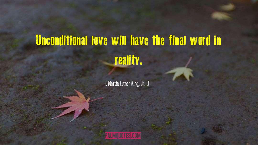 Martin Luther King, Jr. Quotes: Unconditional love will have the