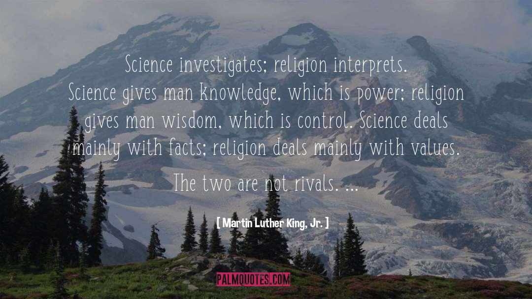 Martin Luther King, Jr. Quotes: Science investigates; religion interprets. Science