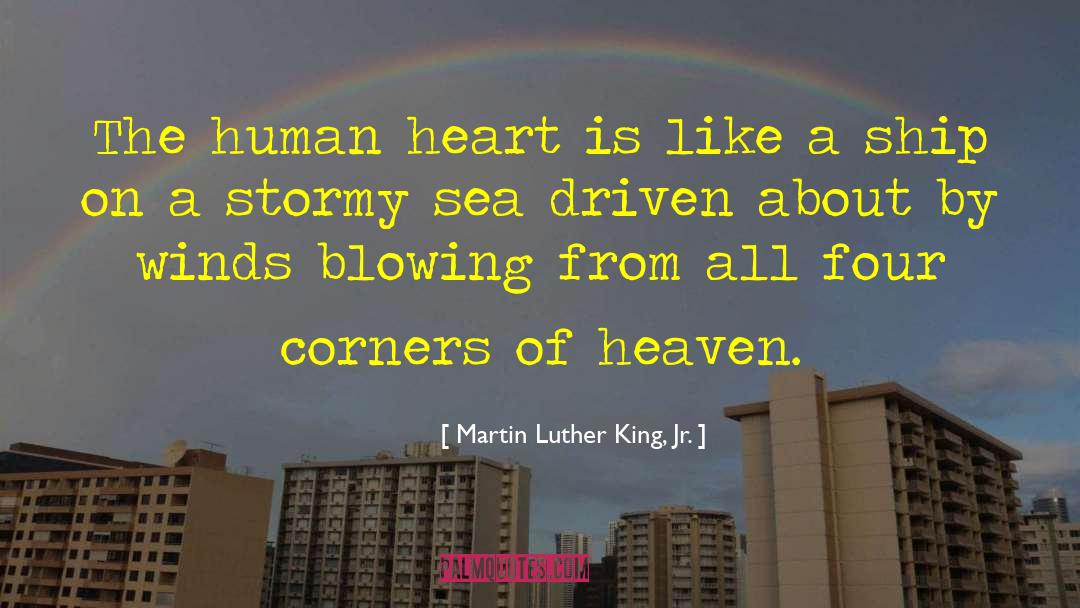 Martin Luther King, Jr. Quotes: The human heart is like