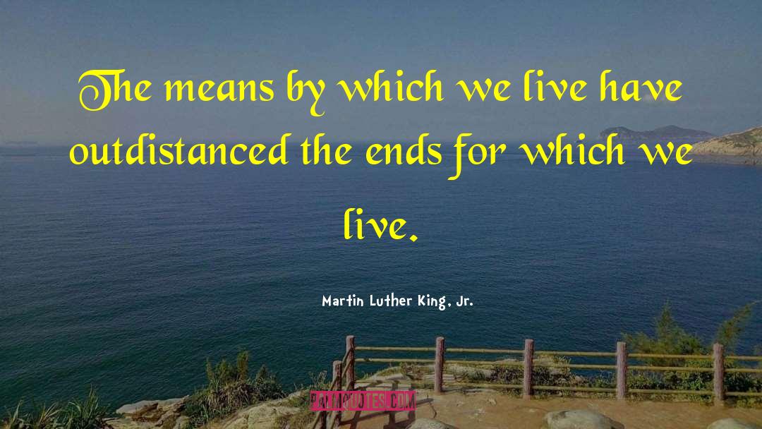 Martin Luther King, Jr. Quotes: The means by which we