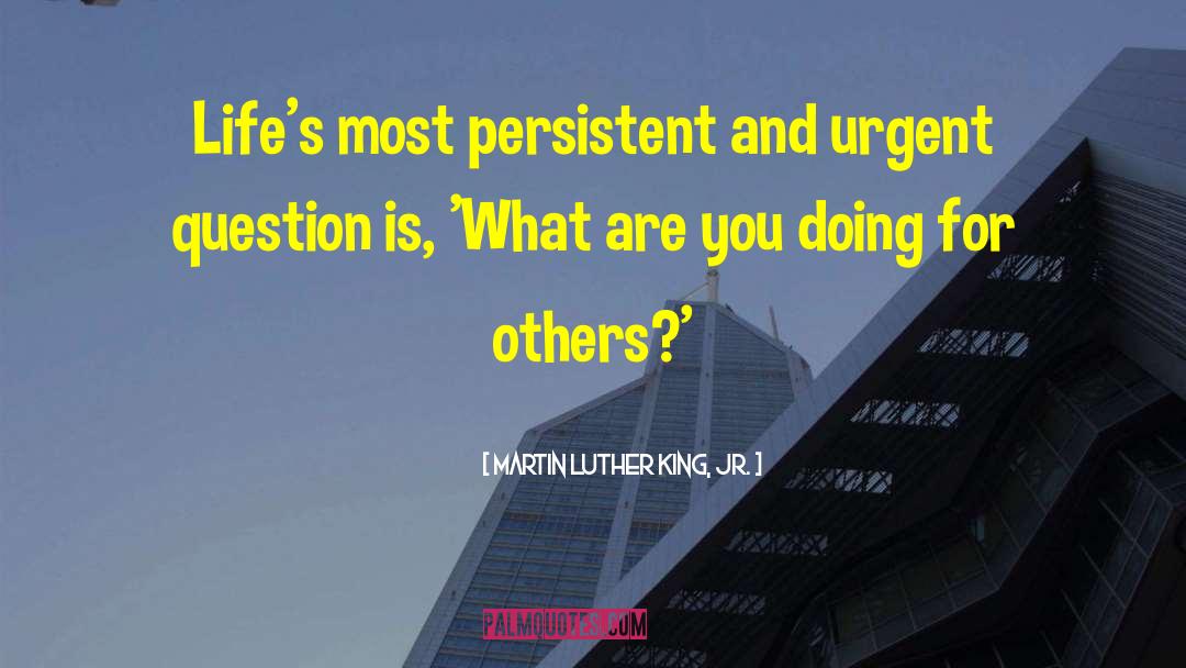 Martin Luther King, Jr. Quotes: Life's most persistent and urgent
