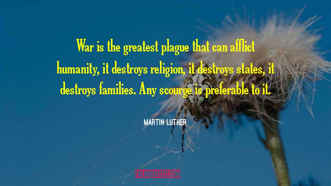 Martin Luther Quotes: War is the greatest plague