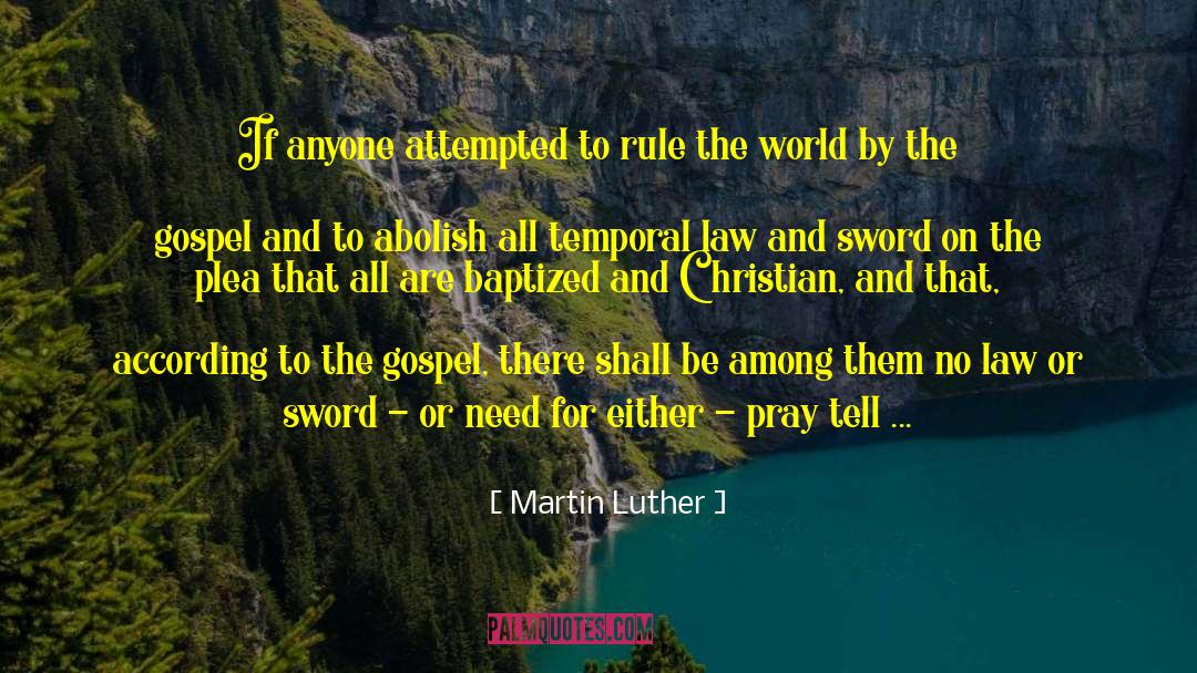 Martin Luther Quotes: If anyone attempted to rule