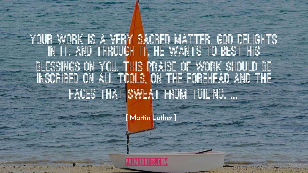 Martin Luther Quotes: Your work is a very