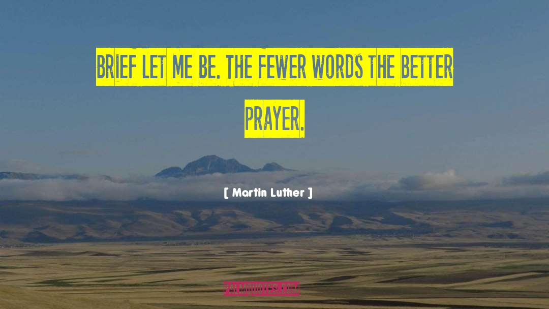 Martin Luther Quotes: Brief let me be. The