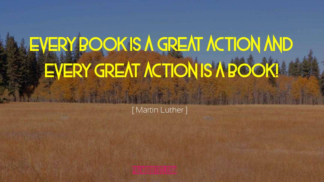 Martin Luther Quotes: Every book is a great
