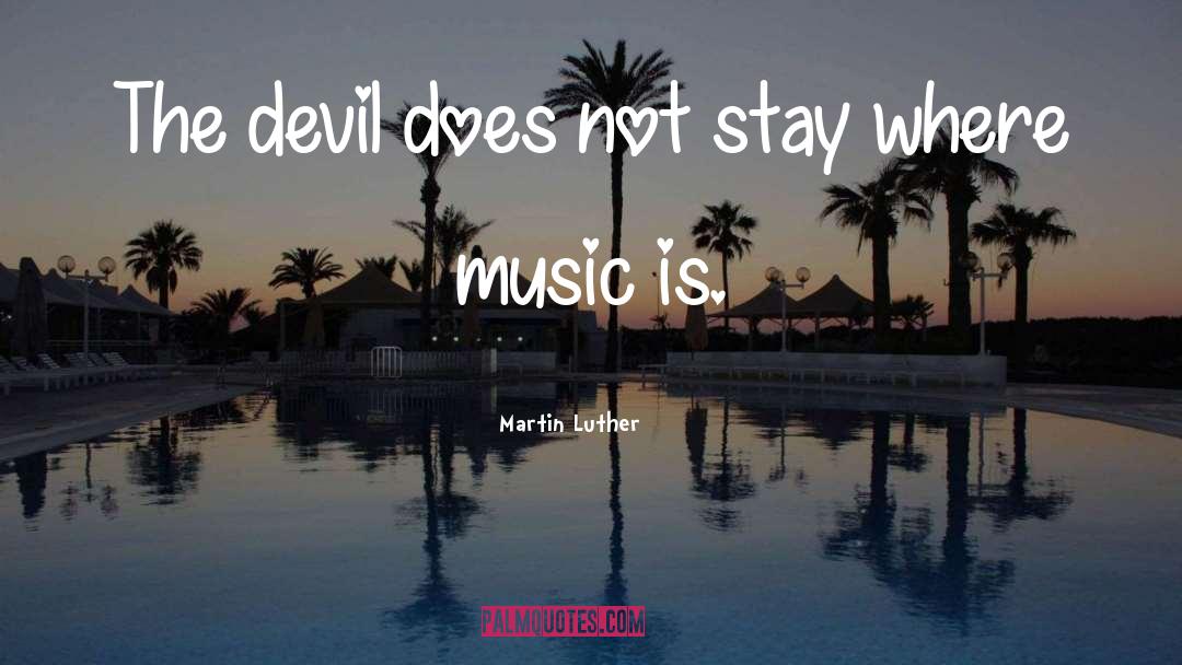 Martin Luther Quotes: The devil does not stay