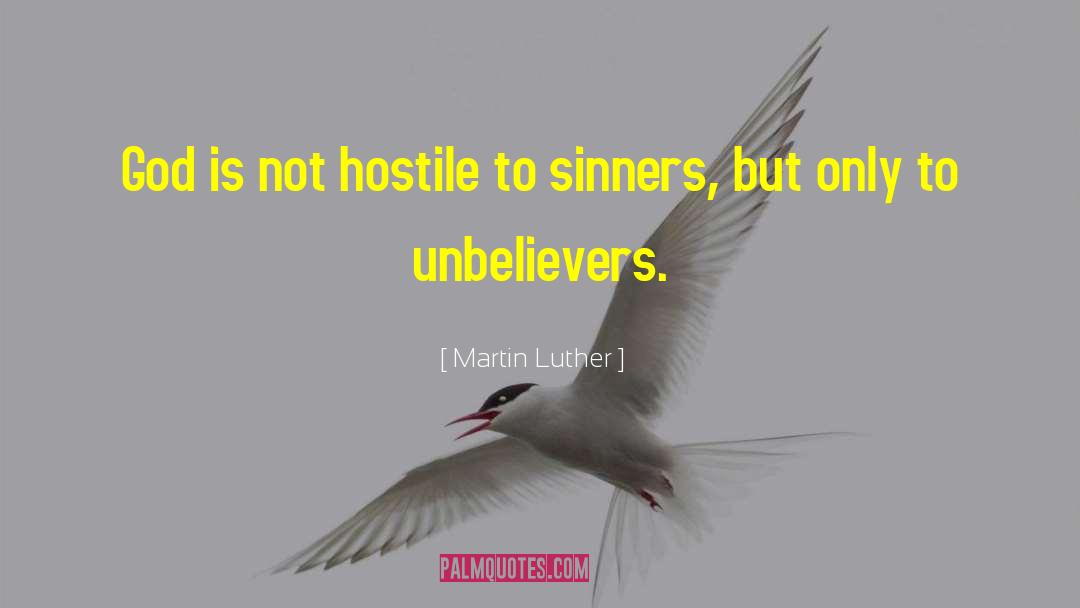 Martin Luther Quotes: God is not hostile to