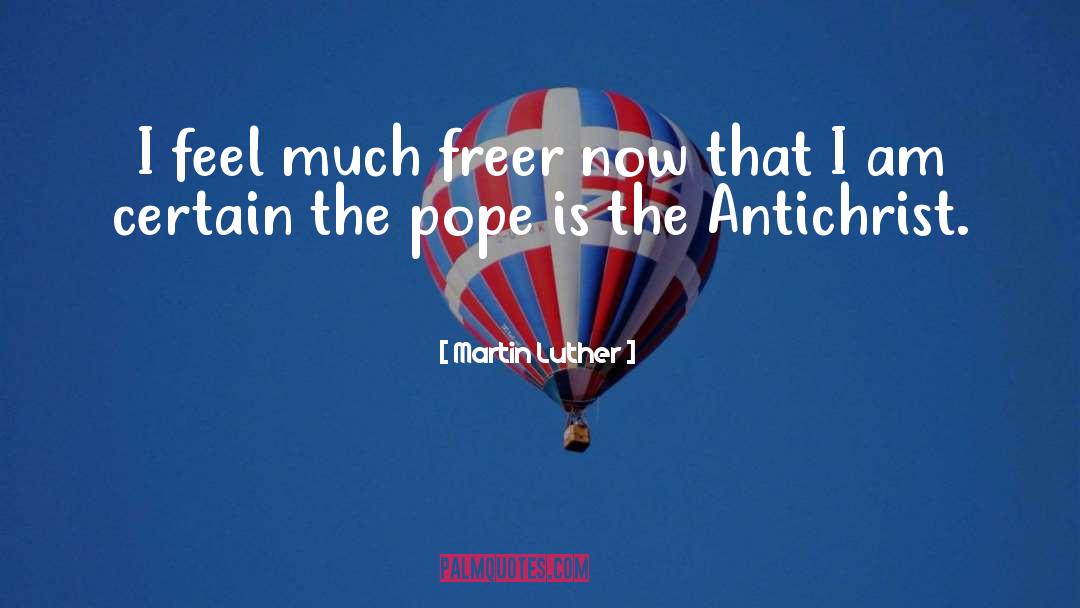 Martin Luther Quotes: I feel much freer now