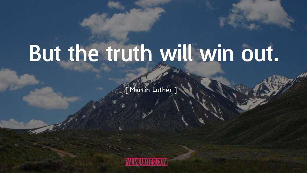 Martin Luther Quotes: But the truth will win