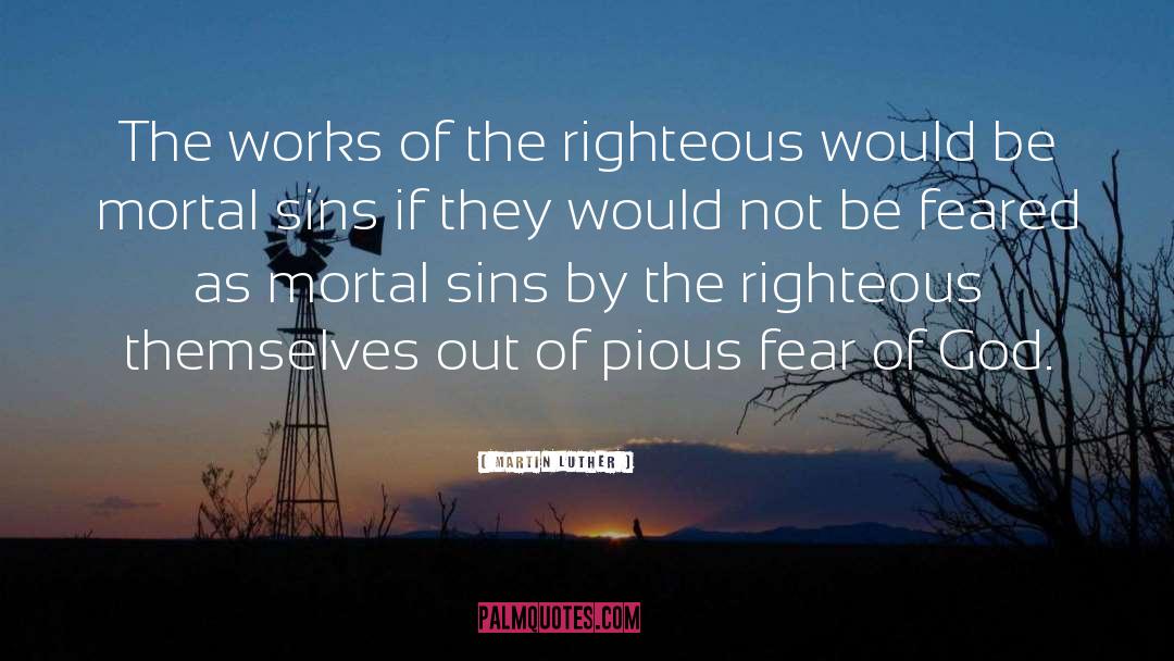 Martin Luther Quotes: The works of the righteous