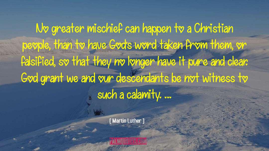 Martin Luther Quotes: No greater mischief can happen
