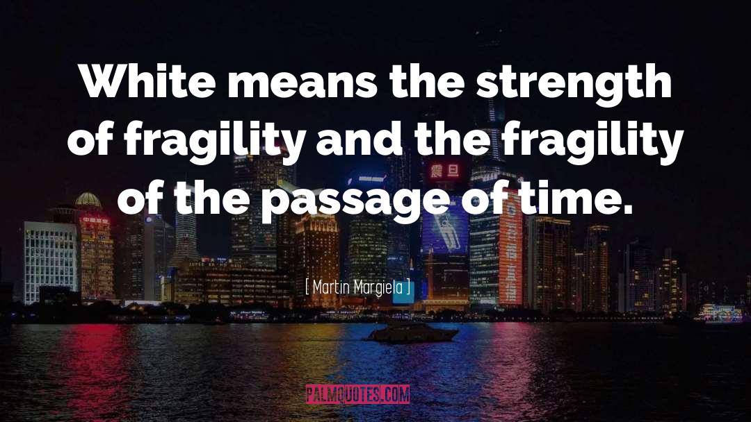 Martin Margiela Quotes: White means the strength of