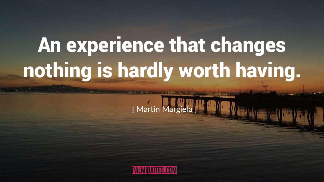 Martin Margiela Quotes: An experience that changes nothing