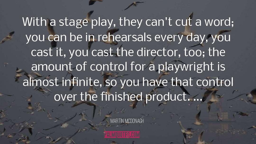 Martin McDonagh Quotes: With a stage play, they