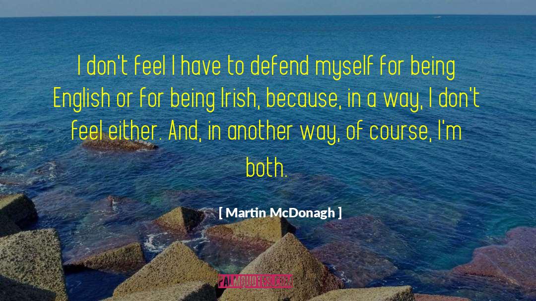 Martin McDonagh Quotes: I don't feel I have