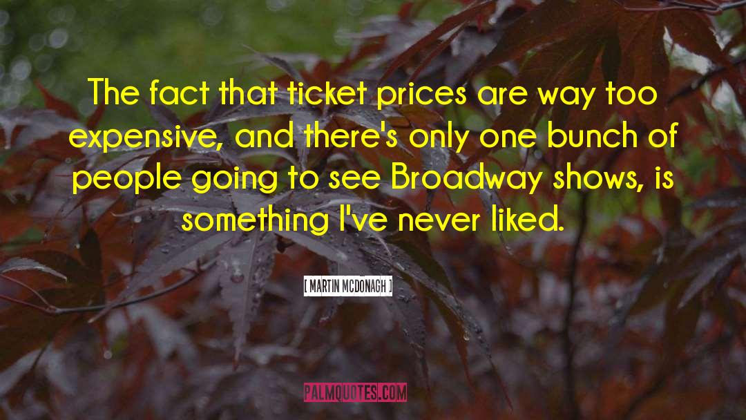Martin McDonagh Quotes: The fact that ticket prices