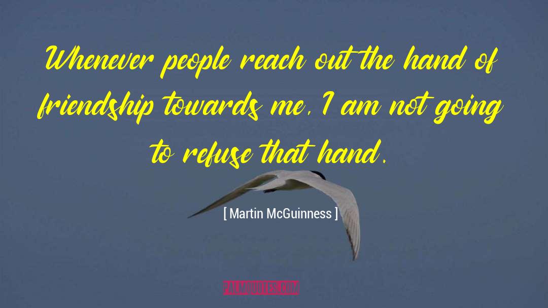 Martin McGuinness Quotes: Whenever people reach out the