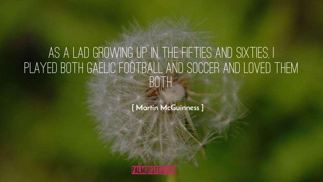 Martin McGuinness Quotes: As a lad growing up
