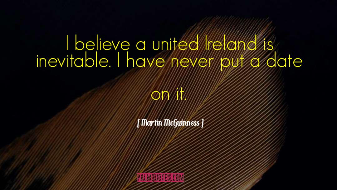 Martin McGuinness Quotes: I believe a united Ireland