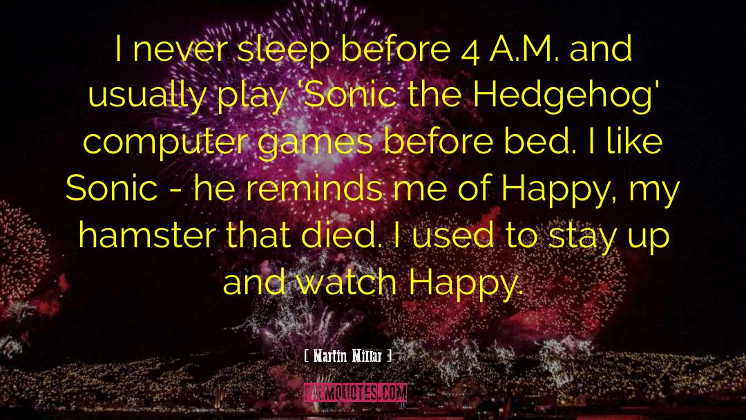 Martin Millar Quotes: I never sleep before 4