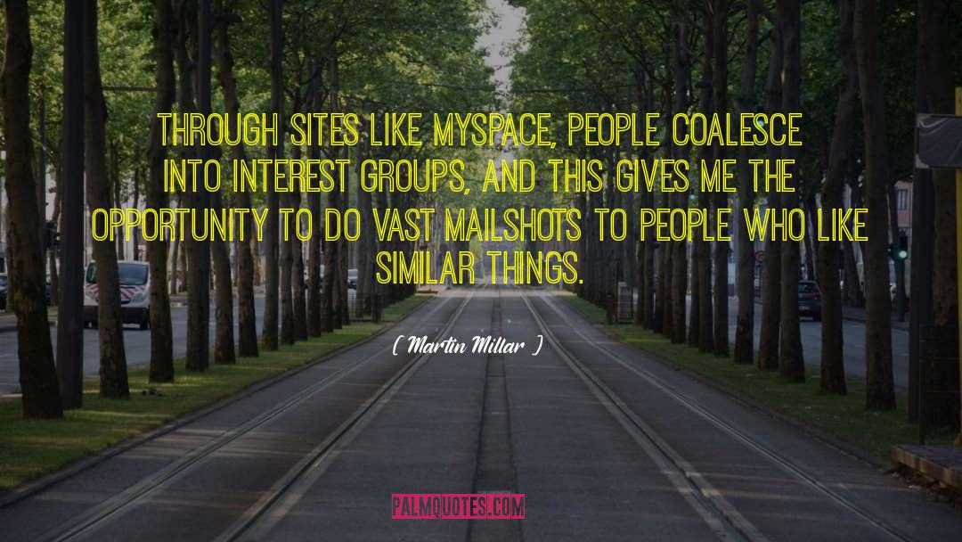 Martin Millar Quotes: Through sites like MySpace, people