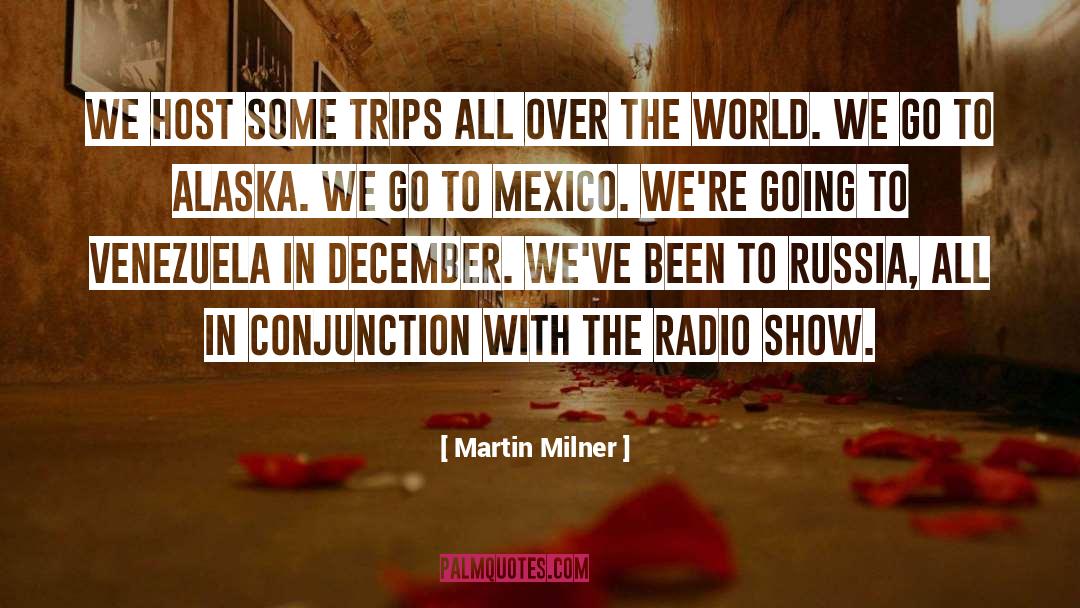 Martin Milner Quotes: We host some trips all