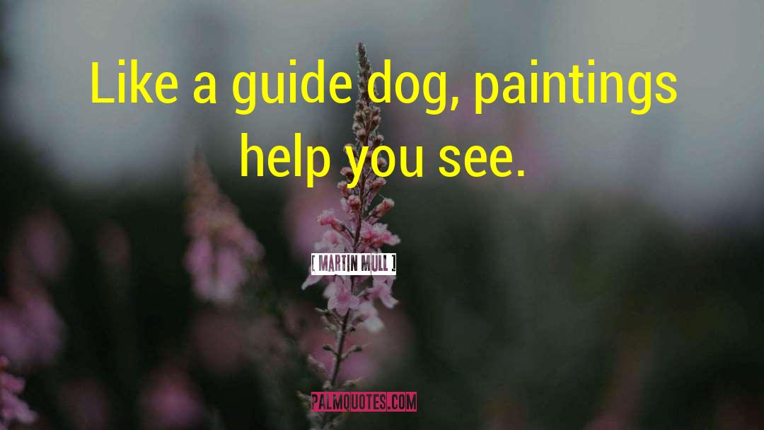 Martin Mull Quotes: Like a guide dog, paintings