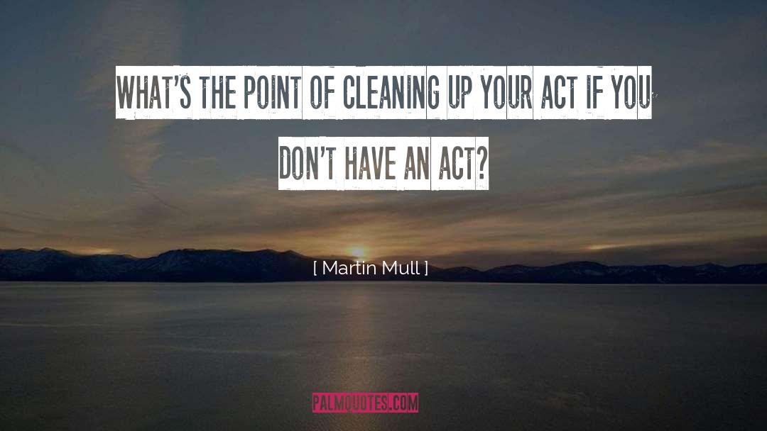 Martin Mull Quotes: What's the point of cleaning