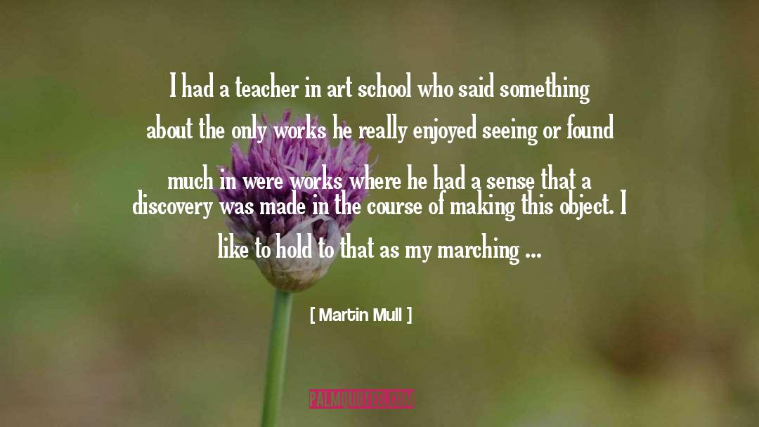 Martin Mull Quotes: I had a teacher in