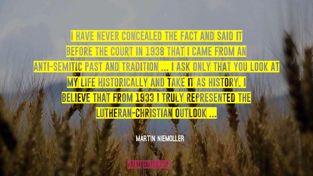 Martin Niemoller Quotes: I have never concealed the