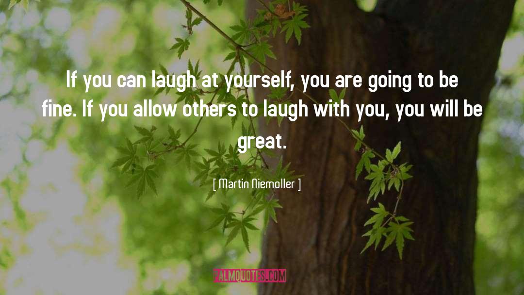 Martin Niemoller Quotes: If you can laugh at