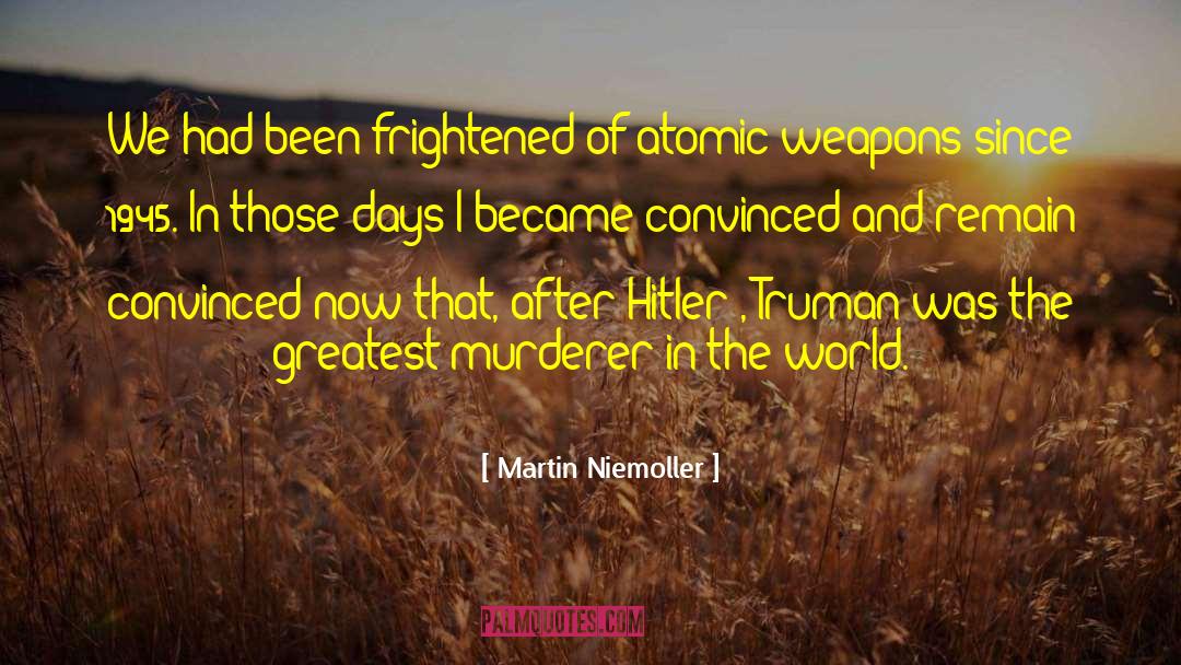 Martin Niemoller Quotes: We had been frightened of