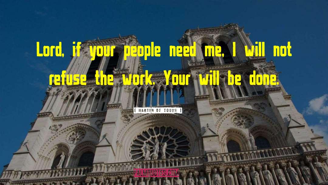 Martin Of Tours Quotes: Lord, if your people need