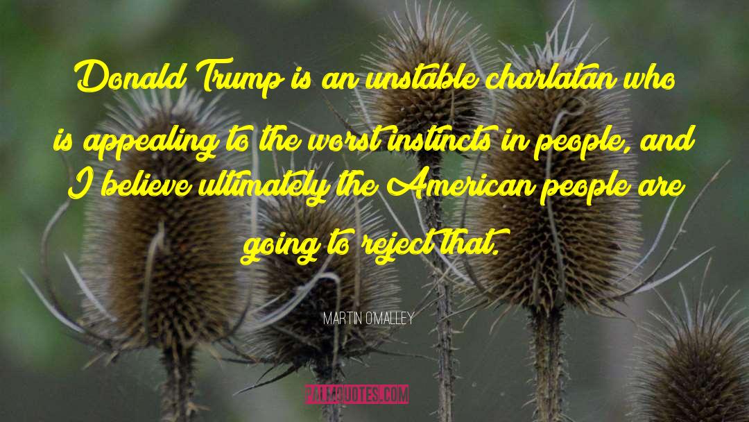 Martin O'Malley Quotes: Donald Trump is an unstable